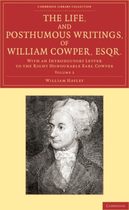 The Life, and Posthumous Writings, of William Cowper, Esqr.: Volume 2 av William Hayley (Paperback)