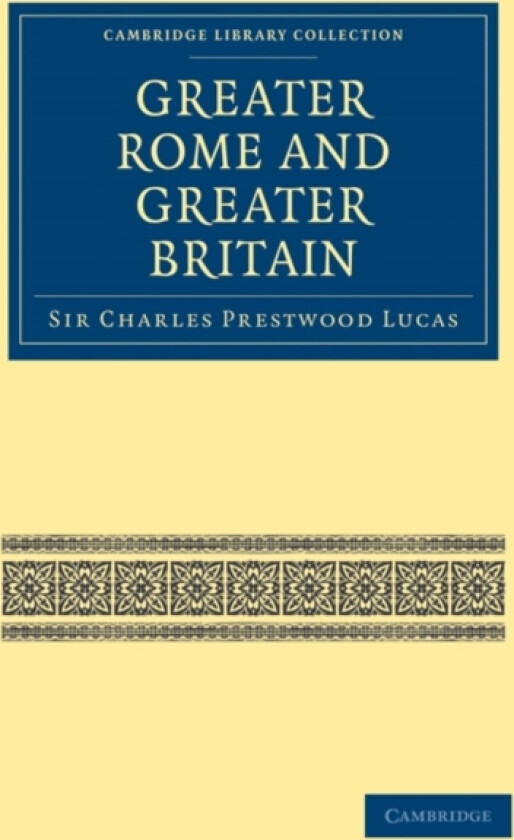 Greater Rome and Greater Britain av Sir Charles Prestwood Lucas (Paperback)