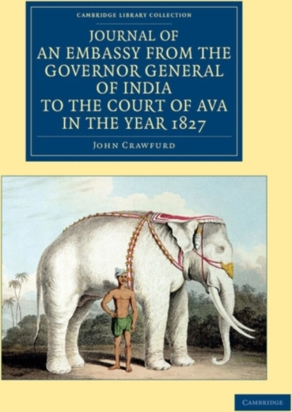 Journal of an Embassy from the Governor General of India to the Court of Ava, in the Year 1827 av John Crawfurd (Paperback)