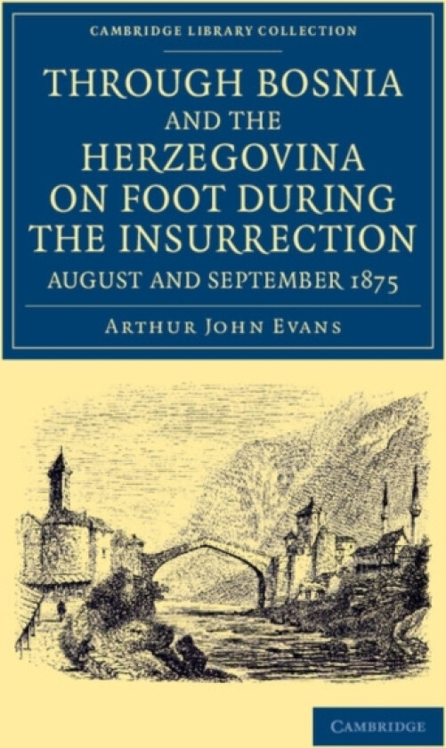 Through Bosnia and the Herzegovina on Foot during the Insurrection, August and September 1875 av Arthur John Evans (Paperback)