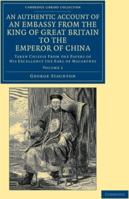 An Authentic Account of an Embassy from the King of Great Britain to the Emperor of China av George Staunton (Paperback)