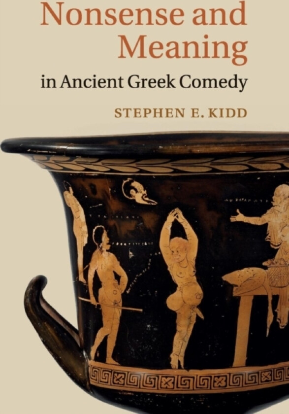 Nonsense and Meaning in Ancient Greek Comedy av Stephen E. Kidd (Paperback)