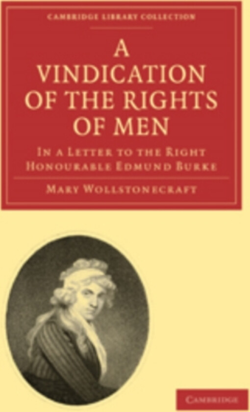 A Vindication of the Rights of Men, in a Letter to the Right Honourable Edmund Burke av Mary Wollstonecraft (Paperback)