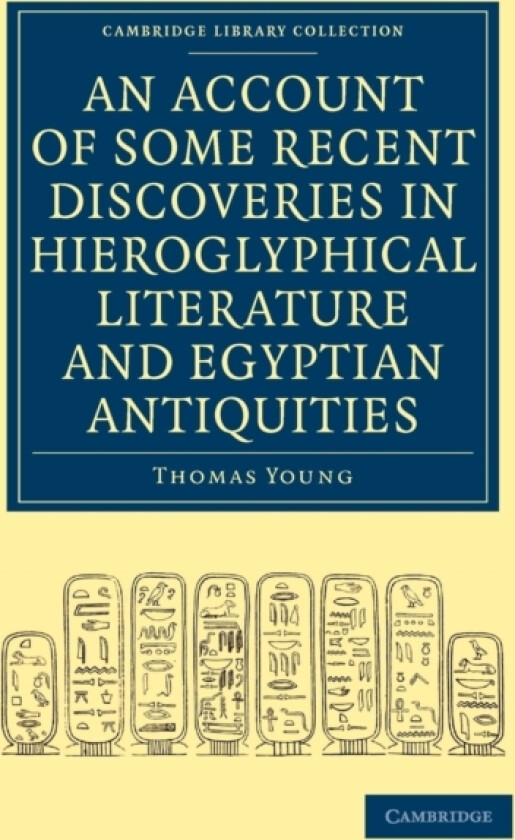 An Account of Some Recent Discoveries in Hieroglyphical Literature and Egyptian Antiquities av Thomas Young (Paperback)