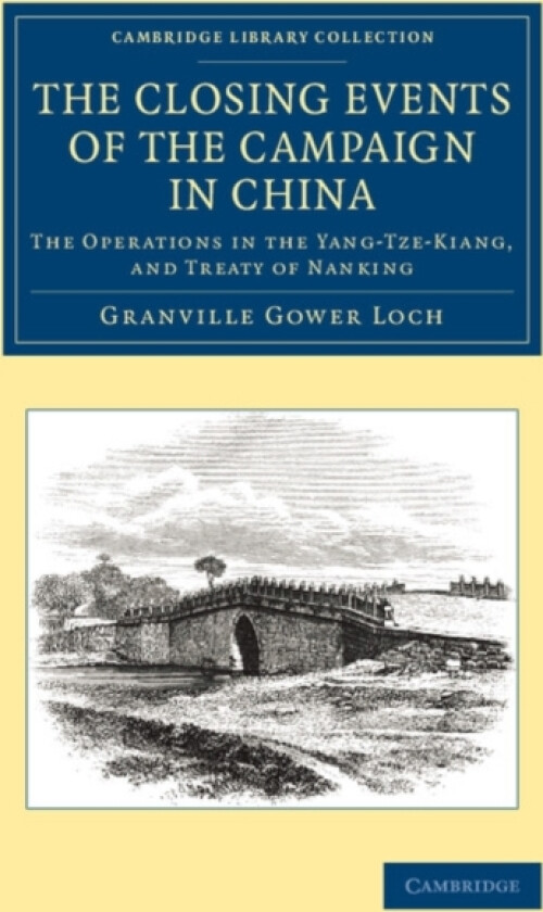 The Closing Events of the Campaign in China av Granville Gower Loch (Paperback)