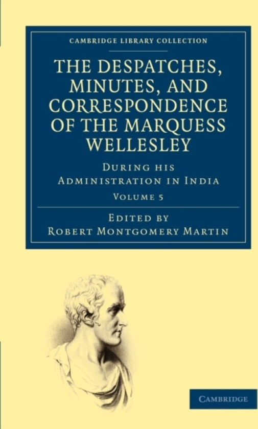 The Despatches, Minutes, and Correspondence of the Marquess Wellesley, K. G., during his Administration in India av Richard Colley Wellesley (Paperback)