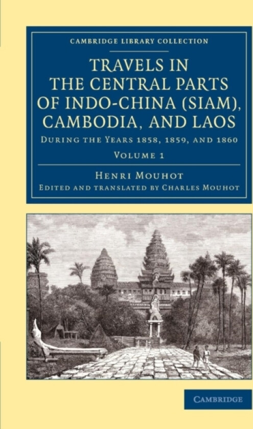 Travels in the Central Parts of Indo-China (Siam), Cambodia, and Laos av Henri Mouhot (Paperback)