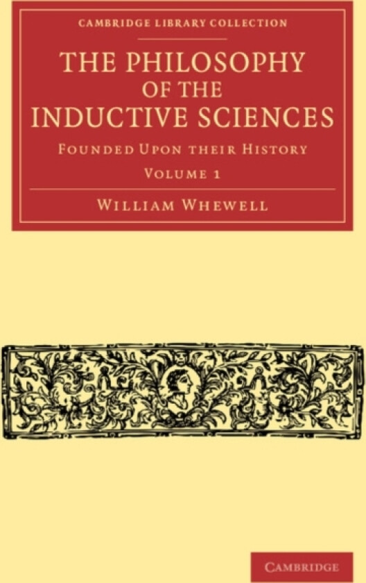 The Philosophy of the Inductive Sciences: Volume 1 av William Whewell (Paperback)