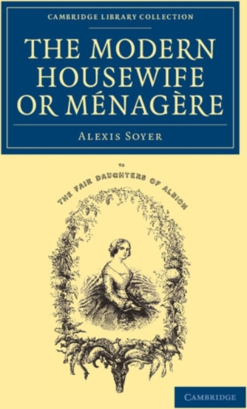 The Modern Housewife or Menagere av Alexis Soyer (Paperback)