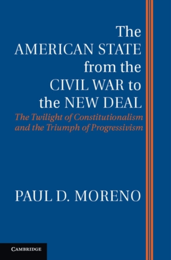 The American State from the Civil War to the New Deal av Paul D. Moreno (Paperback)