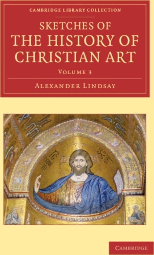 Sketches of the History of Christian Art av Alexander William Crawford Lindsay (Paperback)