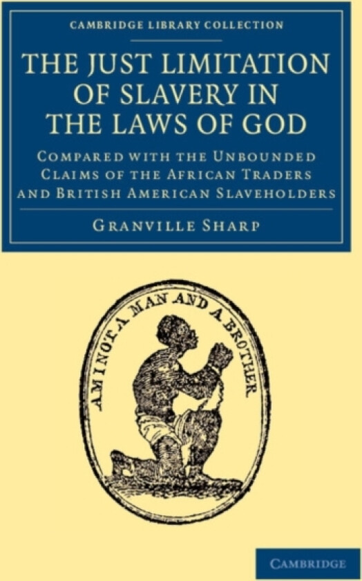 The Just Limitation of Slavery in the Laws of God av Granville Sharp (Paperback)