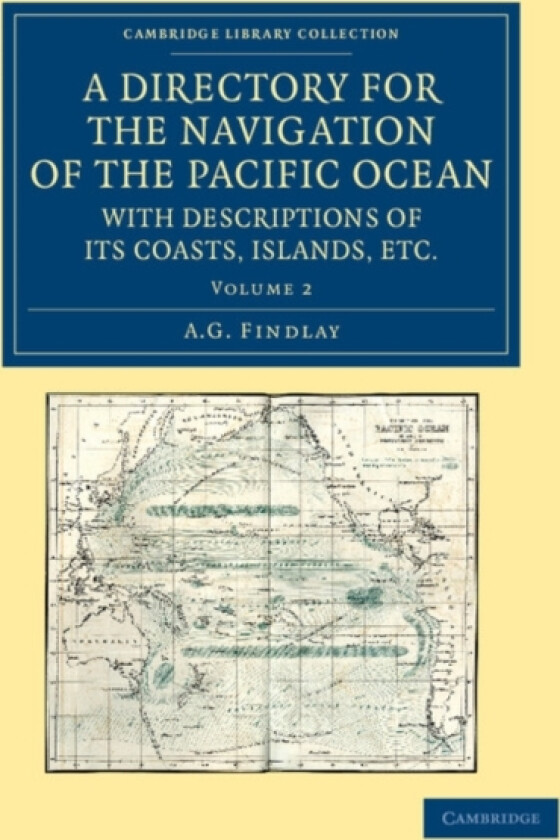 A Directory for the Navigation of the Pacific Ocean, with Descriptions of its Coasts, Islands, etc. av A.G. Findlay (Paperback)