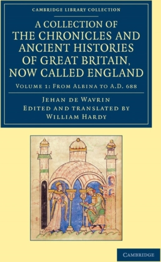 A Collection of the Chronicles and Ancient Histories of Great Britain, Now Called England av Jean de Wavrin (Paperback)