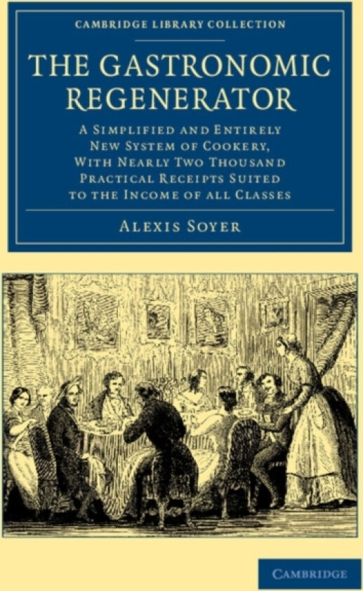 The Gastronomic Regenerator av Alexis Soyer (Paperback)