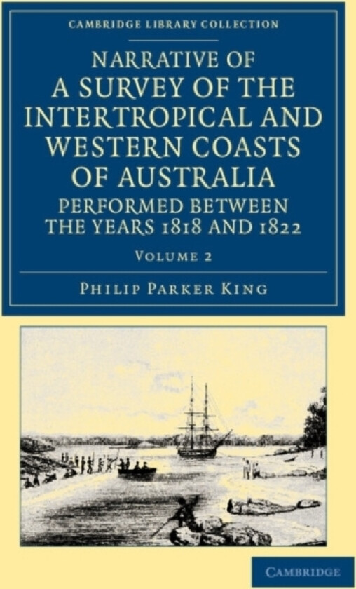 Narrative of a Survey of the Intertropical and Western Coasts of Australia, Performed between the Years 1818 and 1822 av Phillip Parker King (Paperback)