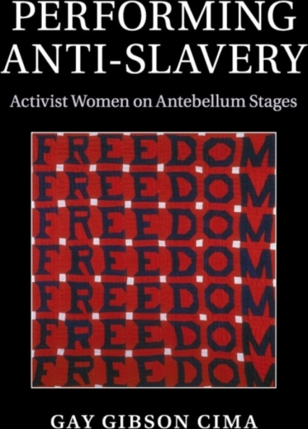 Performing Anti-Slavery av Gay Gibson Cima (Paperback)