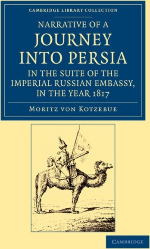 Narrative of a Journey into Persia, in the Suite of the Imperial Russian Embassy, in the Year 1817 av Moritz von Kotzebue (Paperback)