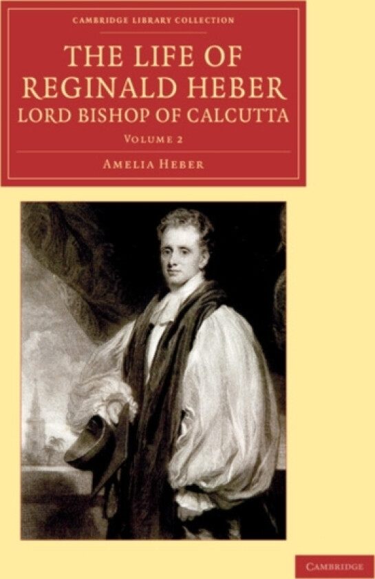 The Life of Reginald Heber, D.D., Lord Bishop of Calcutta av Amelia Heber (Paperback)