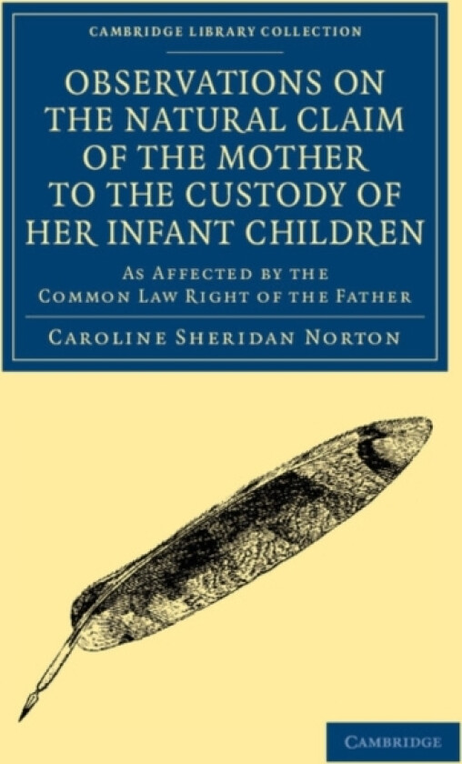 Observations on the Natural Claim of the Mother to the Custody of her Infant Children av Caroline Sheridan Norton (Paperback)