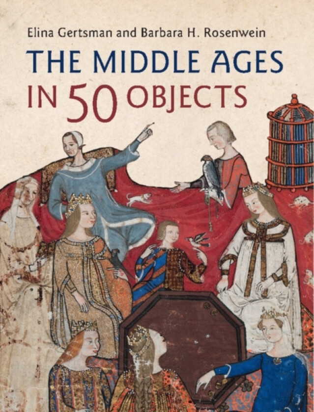 The Middle Ages in 50 Objects av Elina Gertsman, Barbara H. Rosenwein (Hardcover)