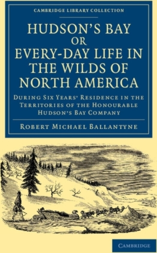 Hudson's Bay, or, Every-day Life in the Wilds of North America av Robert Michael Ballantyne (Paperback)