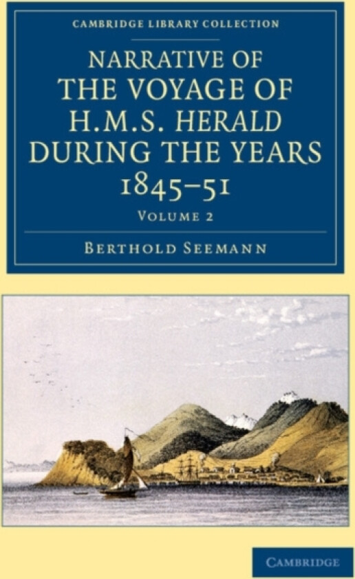 Narrative of the Voyage of HMS Herald during the Years 1845–51 under the Command of Captain Henry Kellett, R.N., C.B. av Berthold Seemann (Paperback)