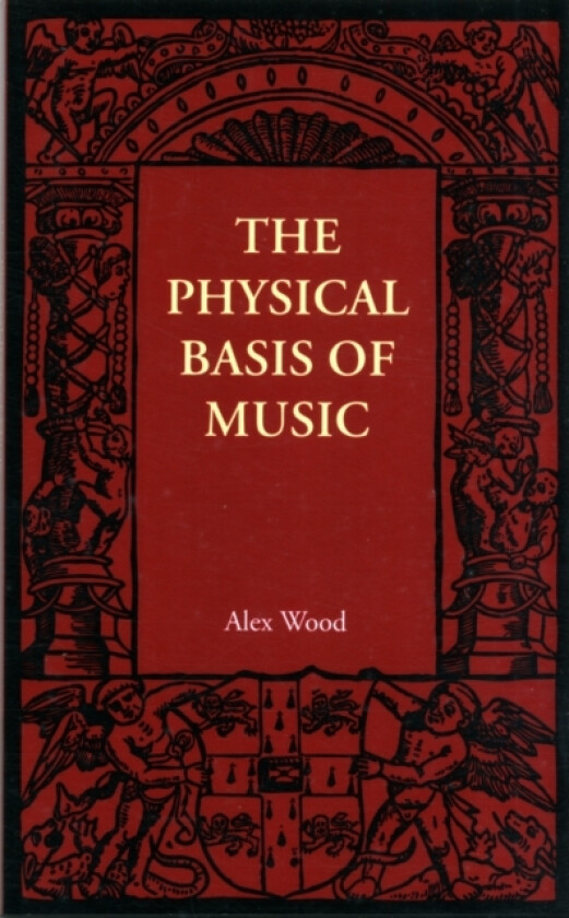The Physical Basis of Music av Alex Wood (Paperback)
