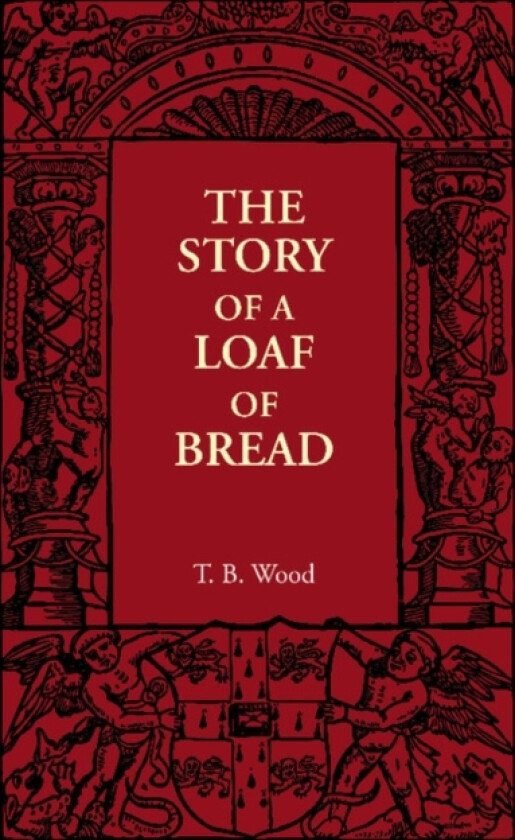 The Story of a Loaf of Bread av T.B. Wood (Paperback)