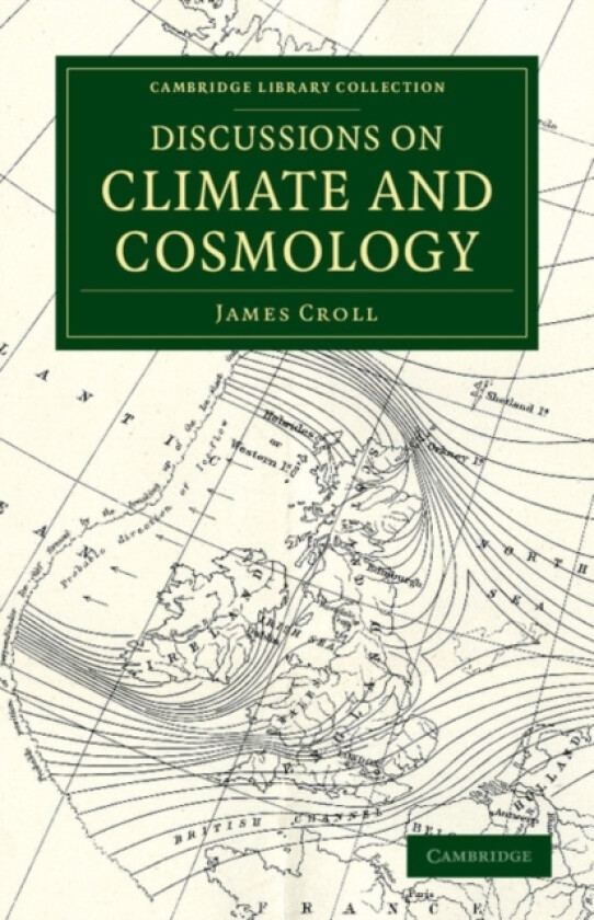 Discussions on Climate and Cosmology av James Croll (Paperback)
