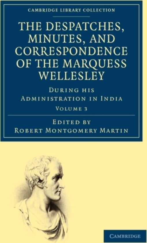 The Despatches, Minutes, and Correspondence of the Marquess Wellesley, K. G., during his Administration in India av Richard Colley Wellesley (Paperback)