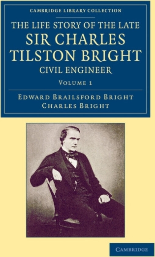 The Life Story of the Late Sir Charles Tilston Bright, Civil Engineer av Edward Brailsford Bright, Charles Bright (Paperback)
