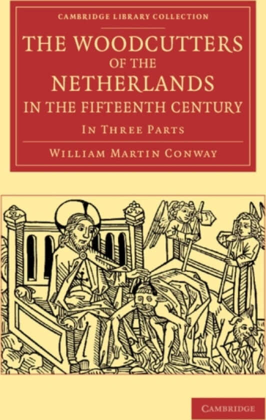 The Woodcutters of the Netherlands in the Fifteenth Century av William Martin Conway (Paperback)