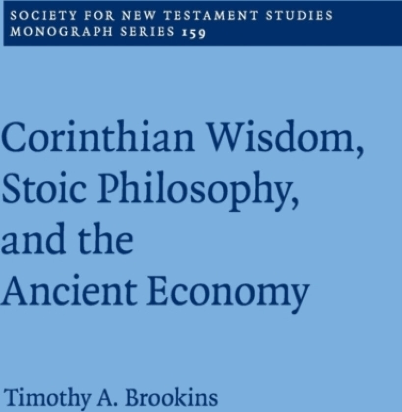Corinthian Wisdom, Stoic Philosophy, and the Ancient Economy av Timothy A. Brookins (Paperback)