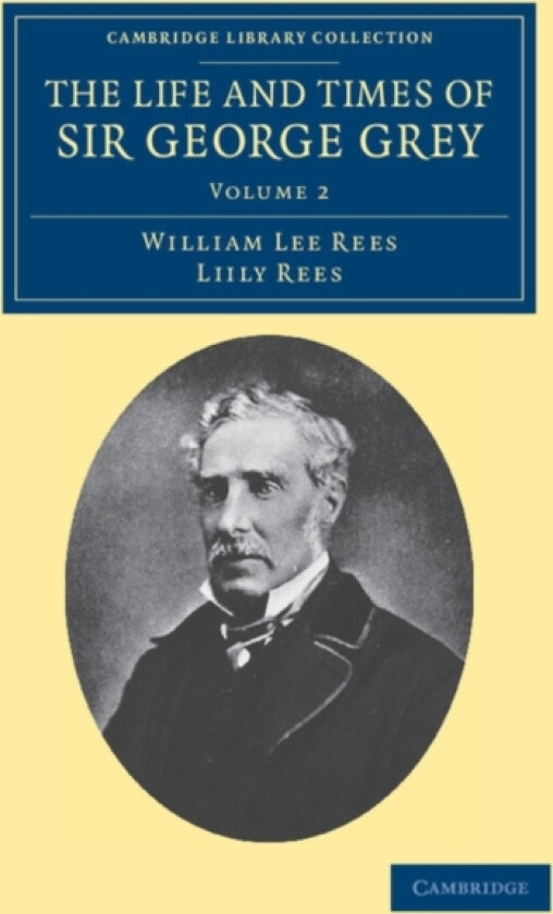 The Life and Times of Sir George Grey, K.C.B. av William Lee Rees, Lily Rees (Paperback)