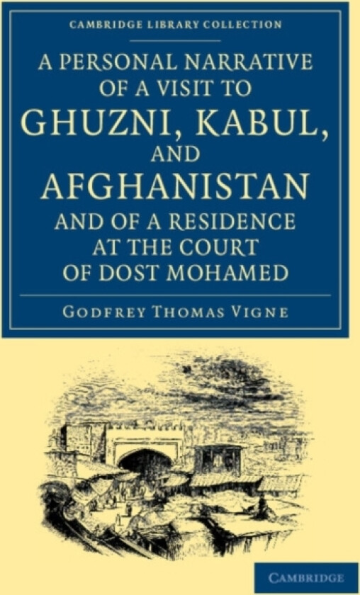 A Personal Narrative of a Visit to Ghuzni, Kabul, and Afghanistan, and of a Residence at the Court of Dost Mohamed av Godfrey Thomas Vigne (Paperback)