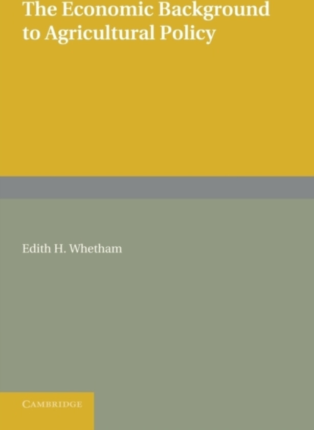 The Economic Background to Agricultural Policy av Edith H. Whetham (Paperback)