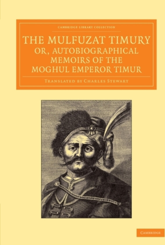 The Mulfuzat Timury, or, Autobiographical Memoirs of the Moghul Emperor Timur av Timur (Paperback)