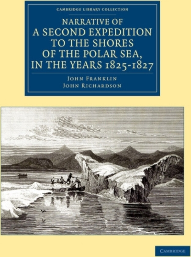Narrative of a Second Expedition to the Shores of the Polar Sea, in the Years 1825, 1826, and 1827 av John Franklin, John Richardson (Paperback)