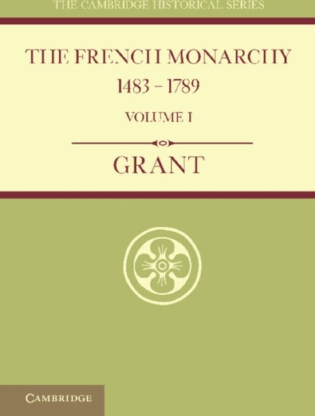 The French Monarchy 1483–1789: Volume 1 av A.J. Grant (Paperback)