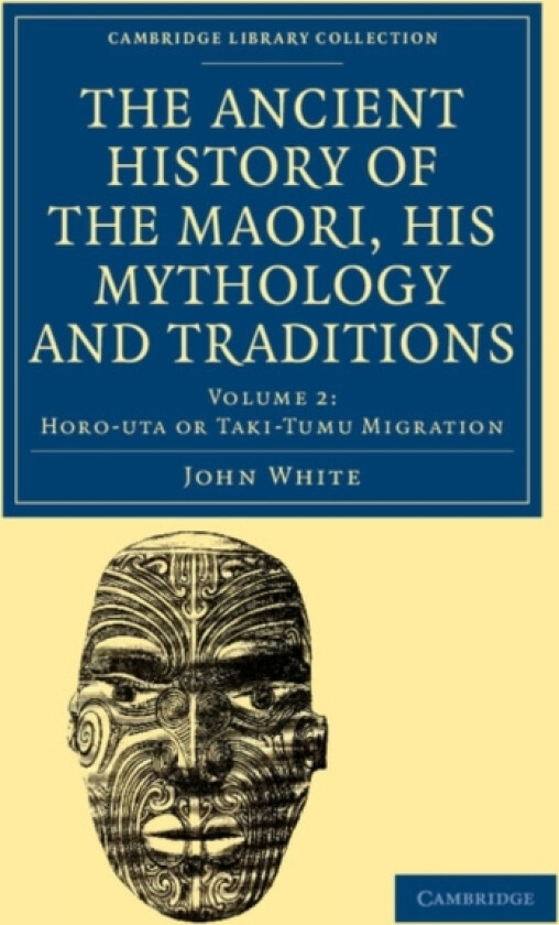 The Ancient History of the Maori, his Mythology and Traditions av John White (Paperback)