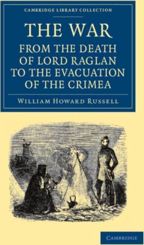 The War: From the Death of Lord Raglan to the Evacuation of the Crimea av William Howard Russell (Paperback)