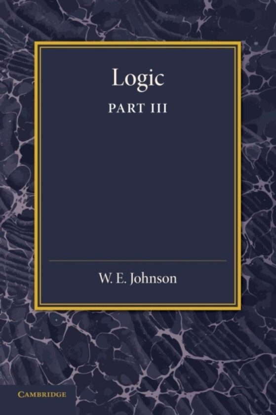 Logic, Part 3, The Logical Foundations of Science av W.E. Johnson (Paperback)