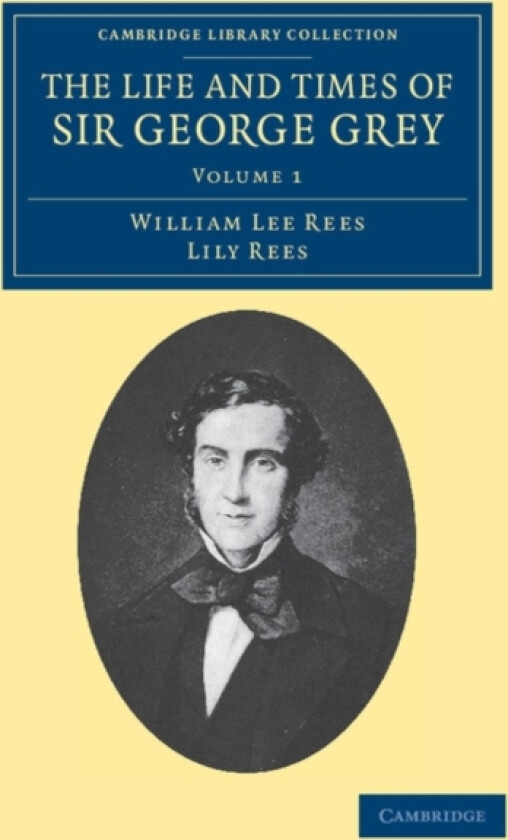 The Life and Times of Sir George Grey, K.C.B. av William Lee Rees, Lily Rees (Paperback)