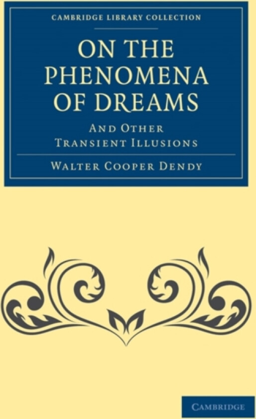 On the Phenomena of Dreams, and Other Transient Illusions av Walter Cooper Dendy (Paperback)