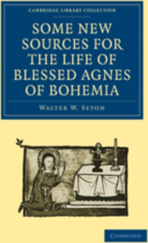 Some New Sources for the Life of Blessed Agnes of Bohemia av Walter W. Seton (Paperback)