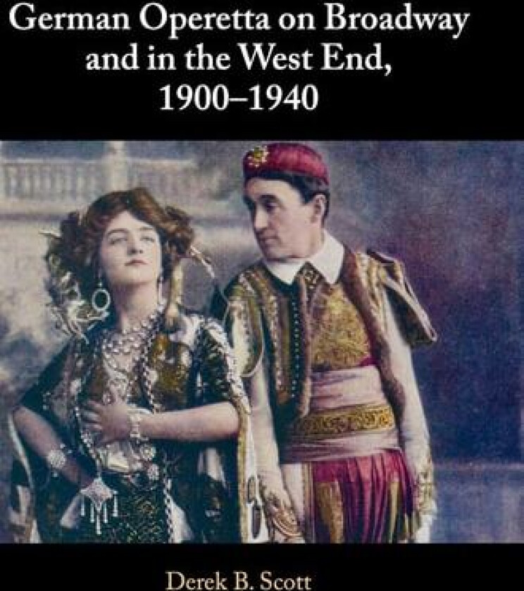 German Operetta on Broadway and in the West End, 1900–1940 av Derek B. Scott (Hardcover)