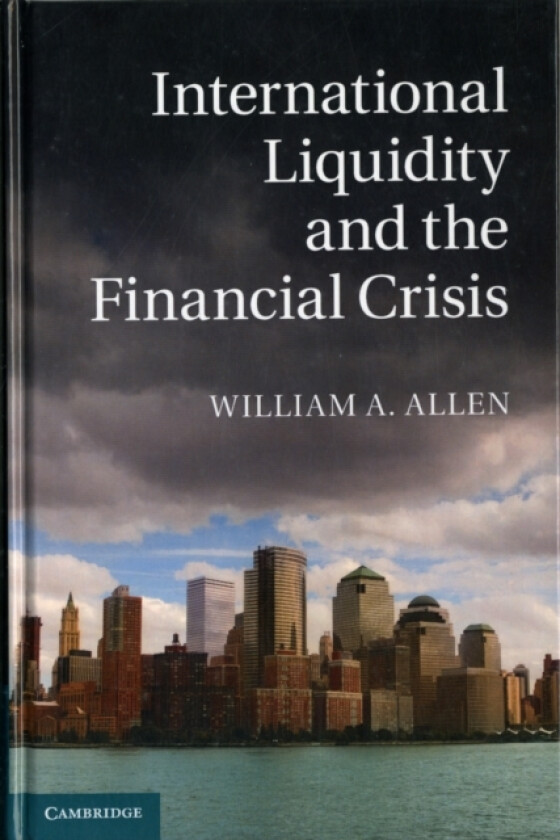 International Liquidity and the Financial Crisis av William A. Allen (Hardcover)