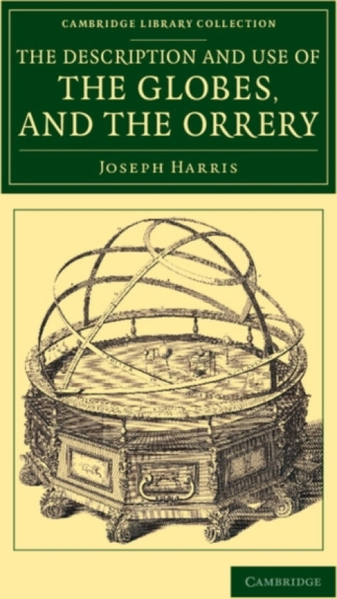 The Description and Use of the Globes, and the Orrery av Joseph Harris (Paperback)