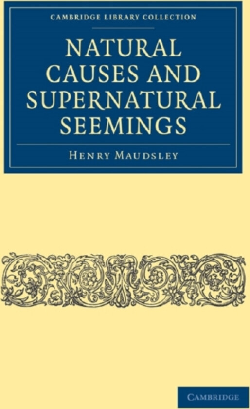 Natural Causes and Supernatural Seemings av Henry Maudsley (Paperback)
